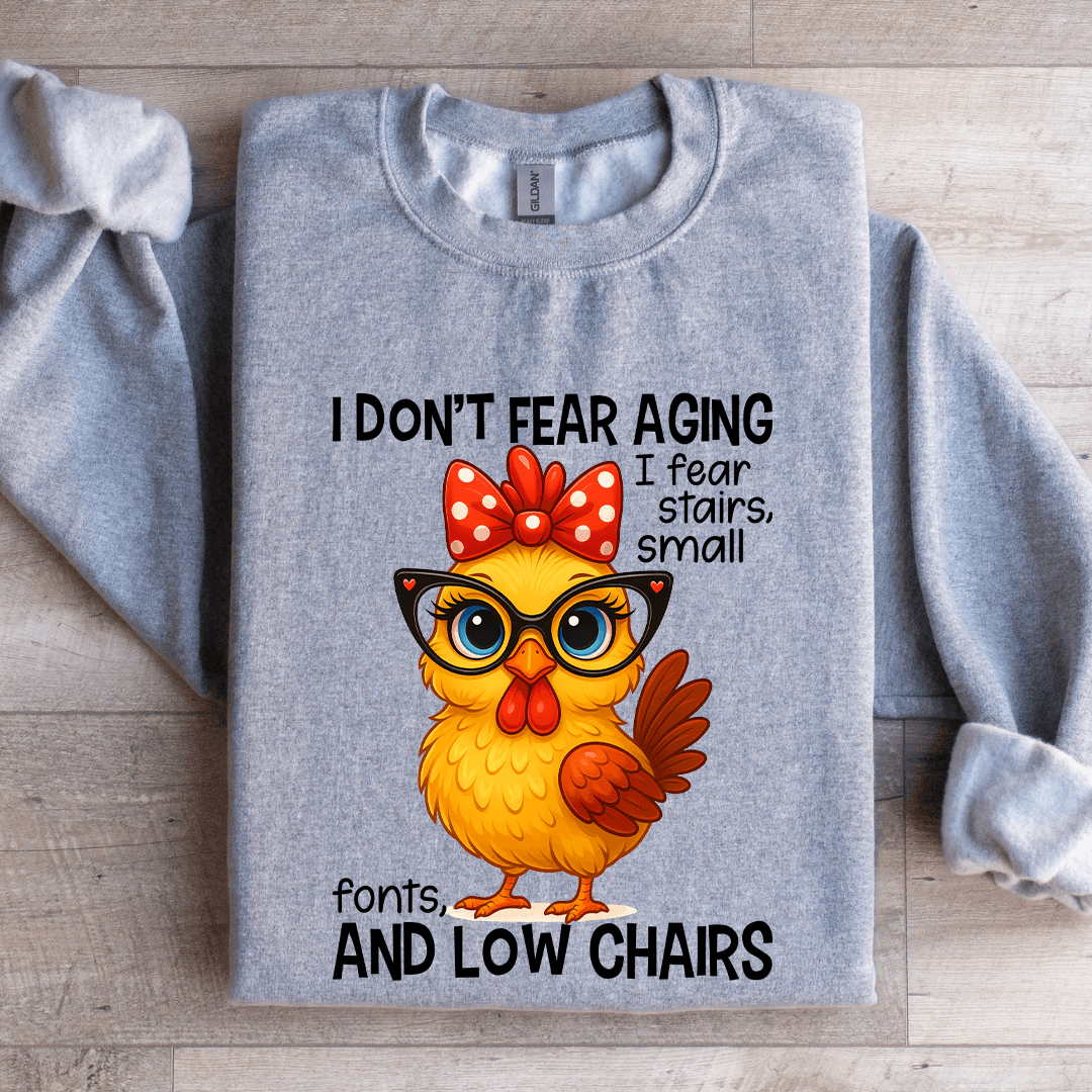 I Don't Fear Aging I Fear Stairs Small Font Sweatshirt