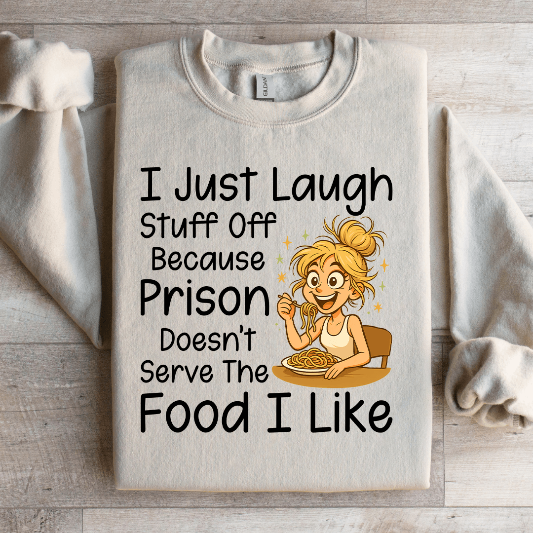 I Just Laugh stuff Off Sweatshirt