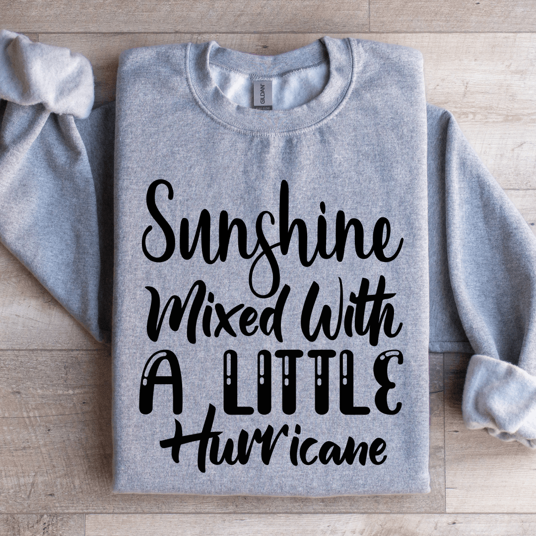 Sunshine Mixed With A Little Hurricane Sweatshirt