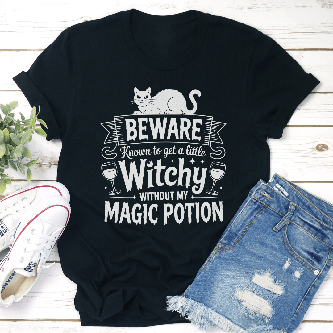 Beware Know To Get A Little Witchy Without My Magic Potion Tee