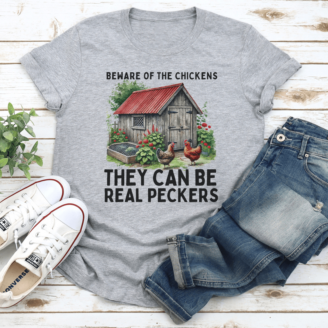 Beware Of The Chickens They Can Be Real Peckers Tee