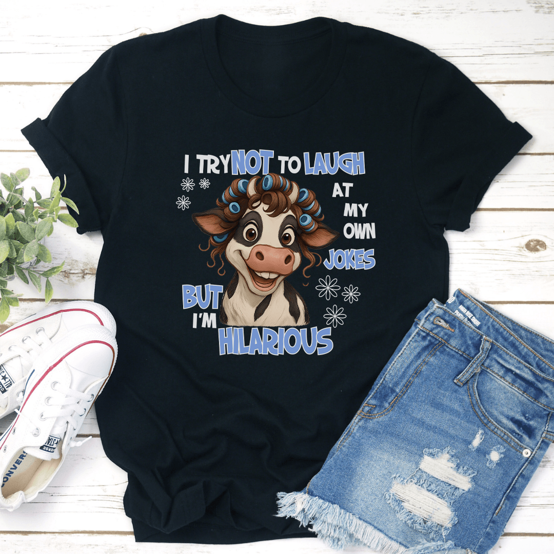 I Try Not To Laugh At My Own Jokes But I'm Hilarious Tee