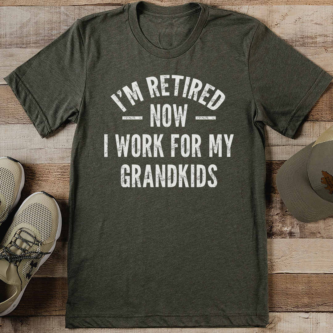 I’m Retired Now I Work For My Grandkids Tee