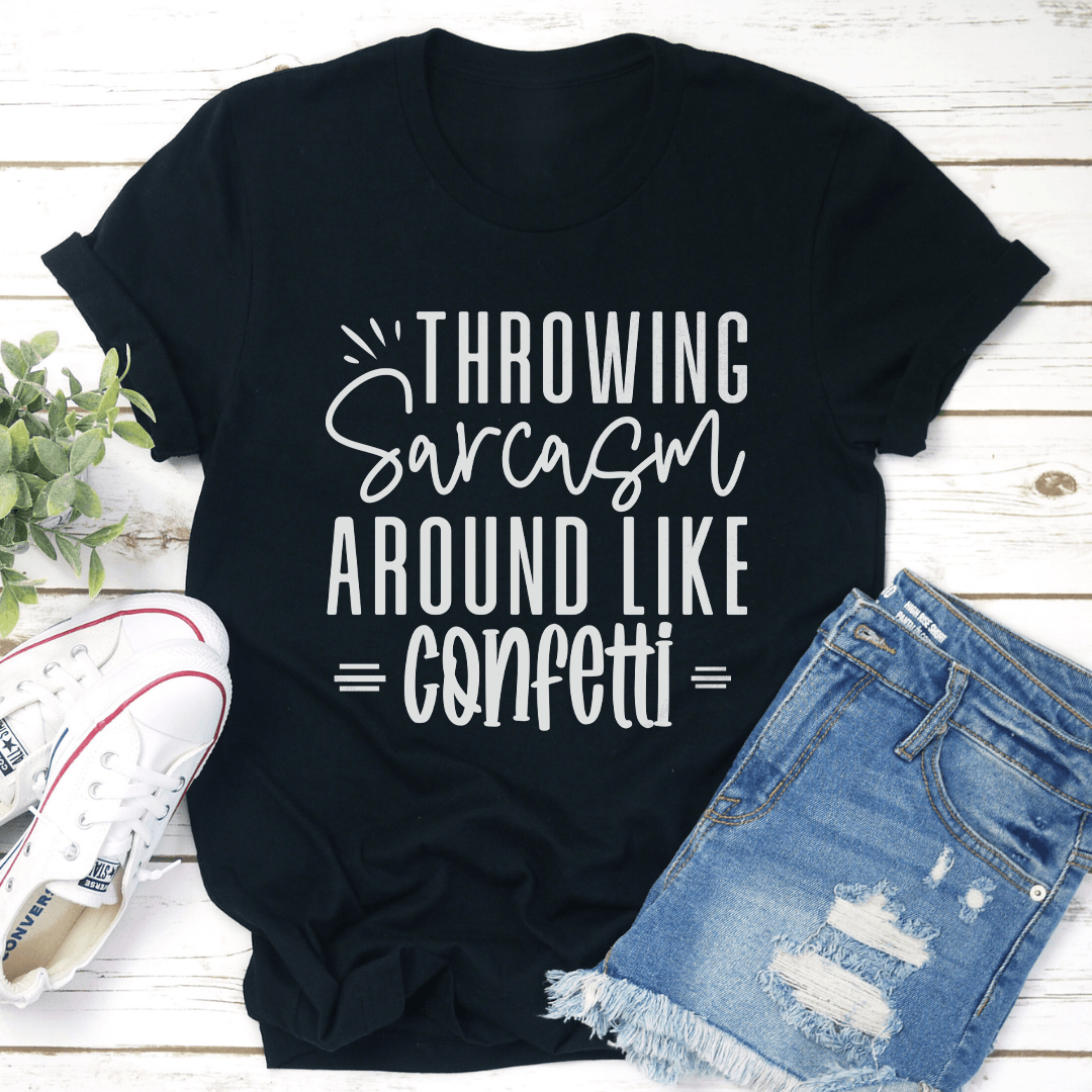 Throwing Sarcasm Around Like Confetti Tee
