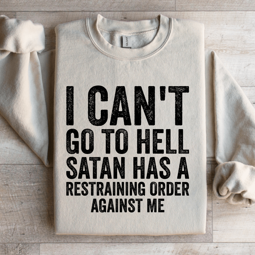 I Can't Go To Hell Satan Has Sweatshirt