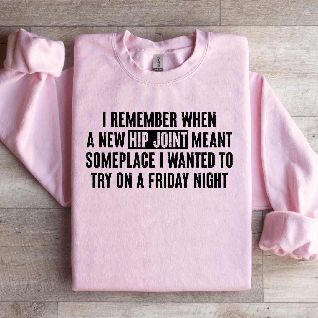 I Remember When A New Hip Joint Meant Someplace Sweatshirt