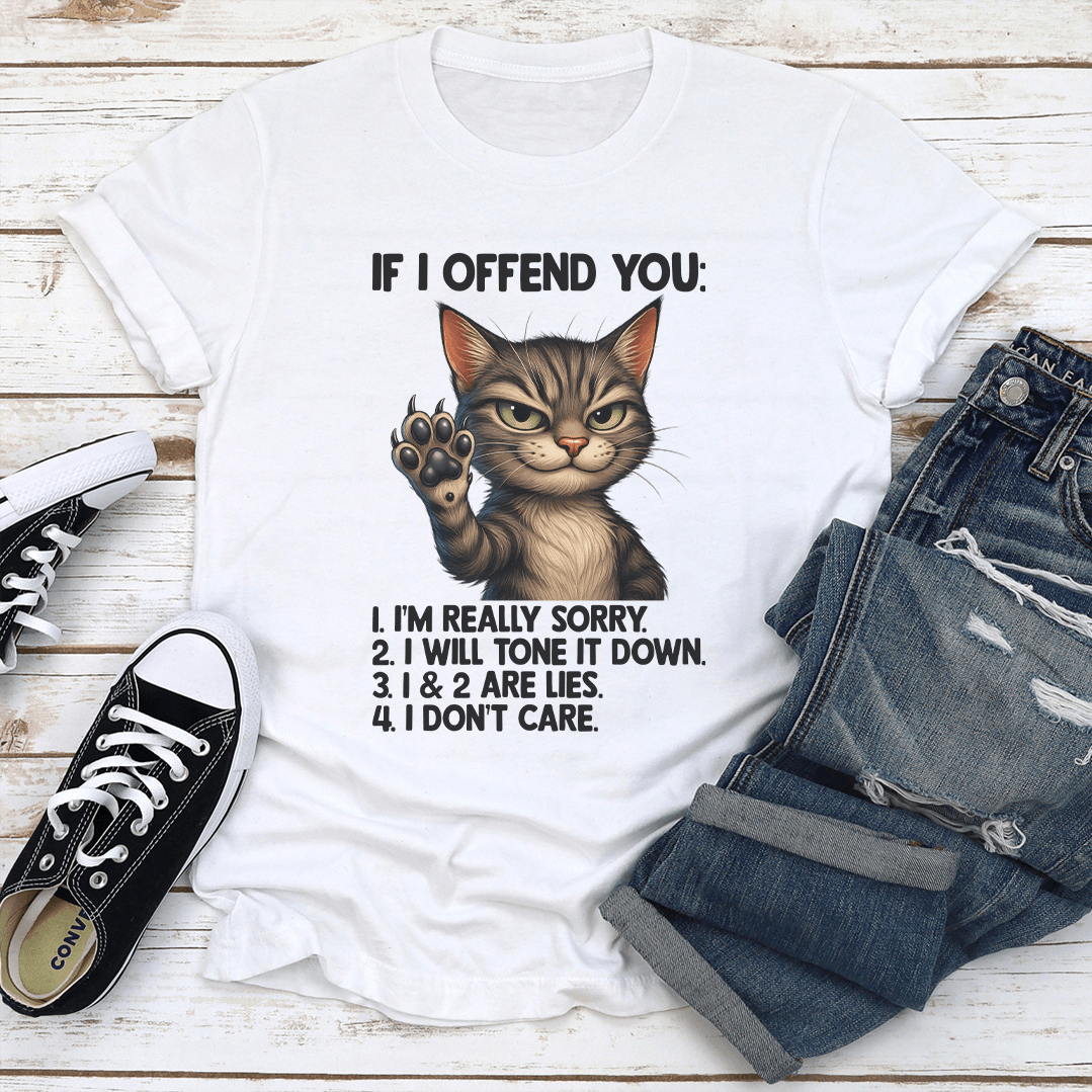 If I Offend You I'm Really Sorry Tee