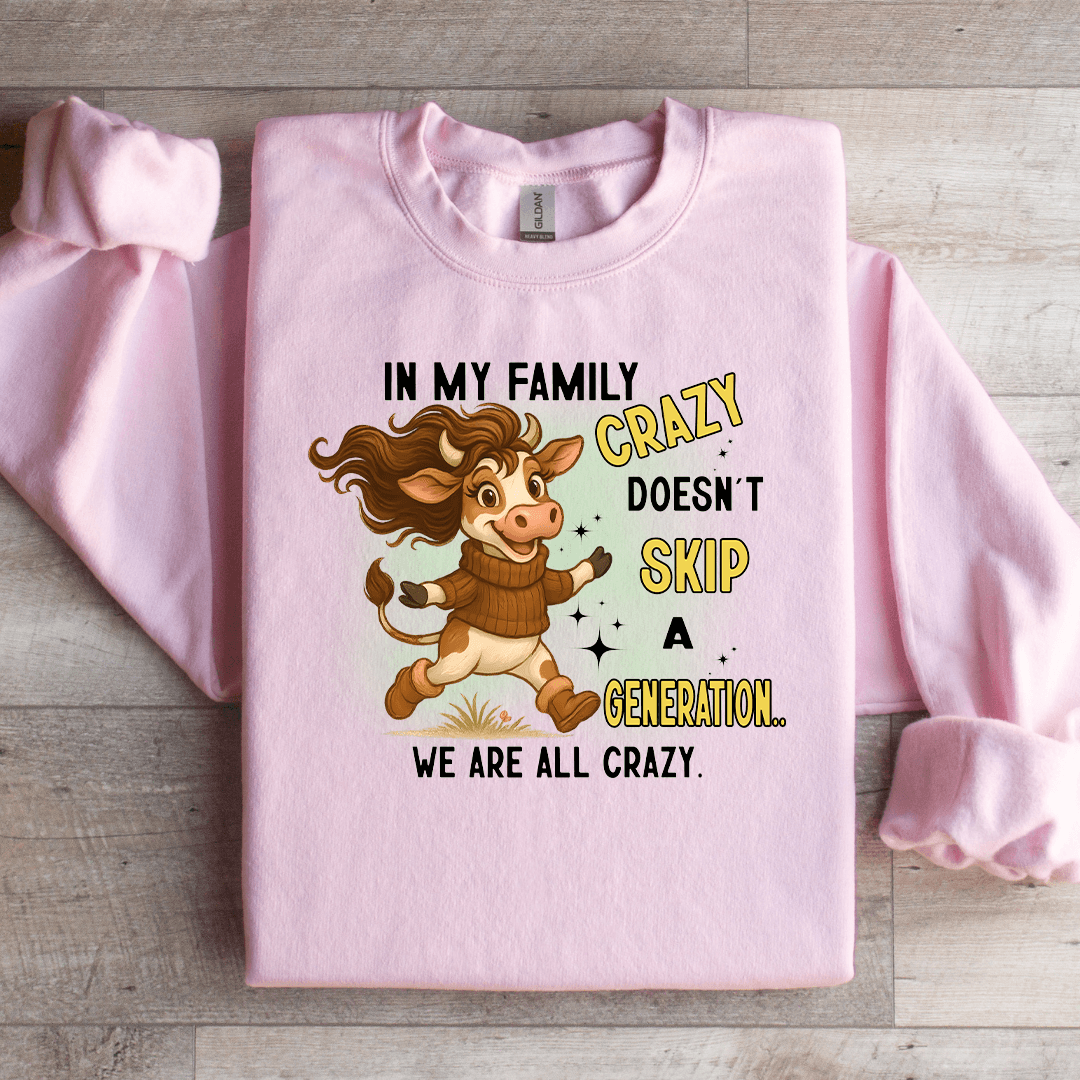 In My Family Crazy Doesn't Skip Sweatshirt