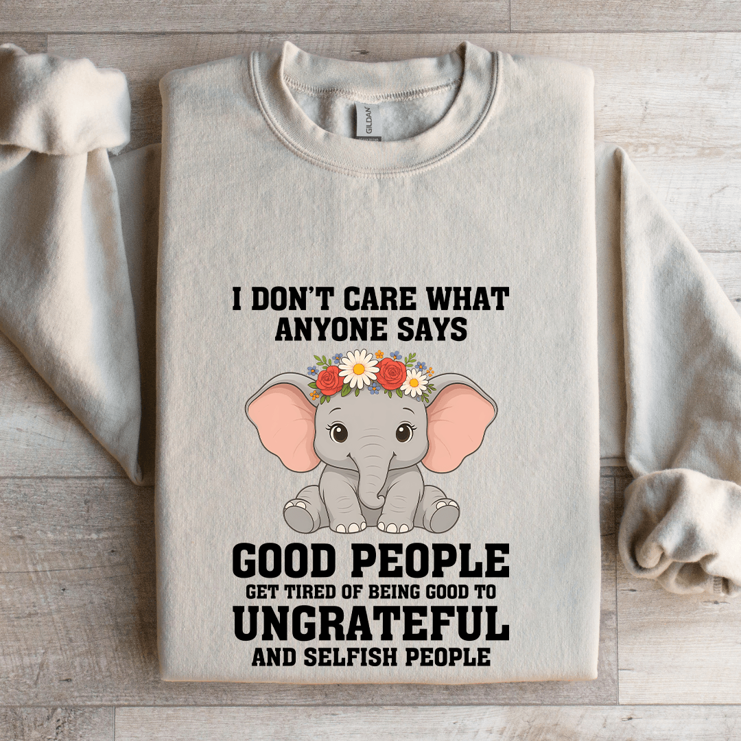 I Don't Care What Anyone Says Good People Sweatshirt