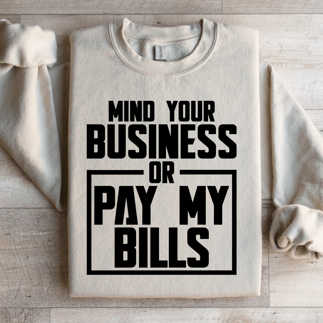 Mind Your Business Or Pay My Bills Sweatshirt