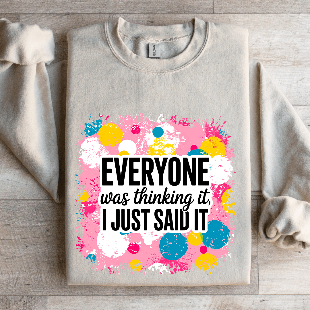 Everyone Was Thinking It I Just Said It Sweatshirt