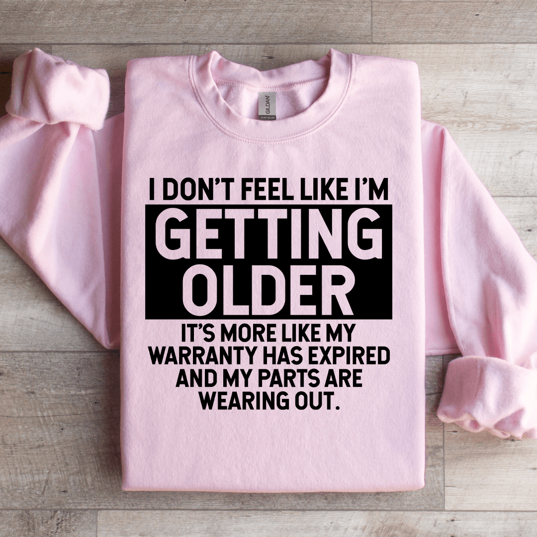 I Don't Feel Like I'm Getting Older Sweatshirt