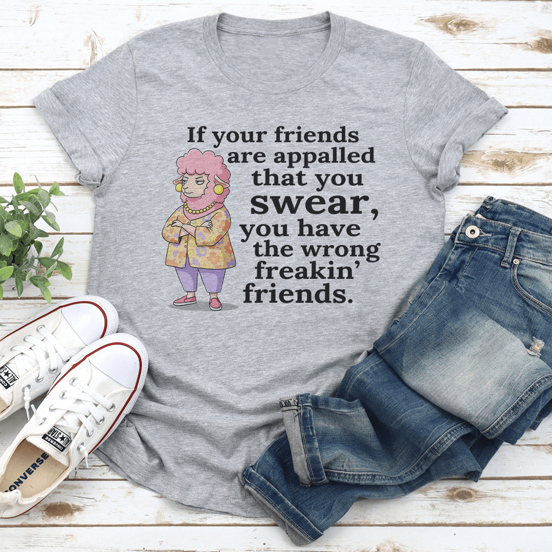 If Your Friends Are Appalled That You Swear Tee