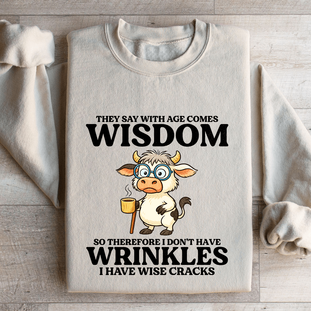 They Say With Age Comes Wisdom Sweatshirt