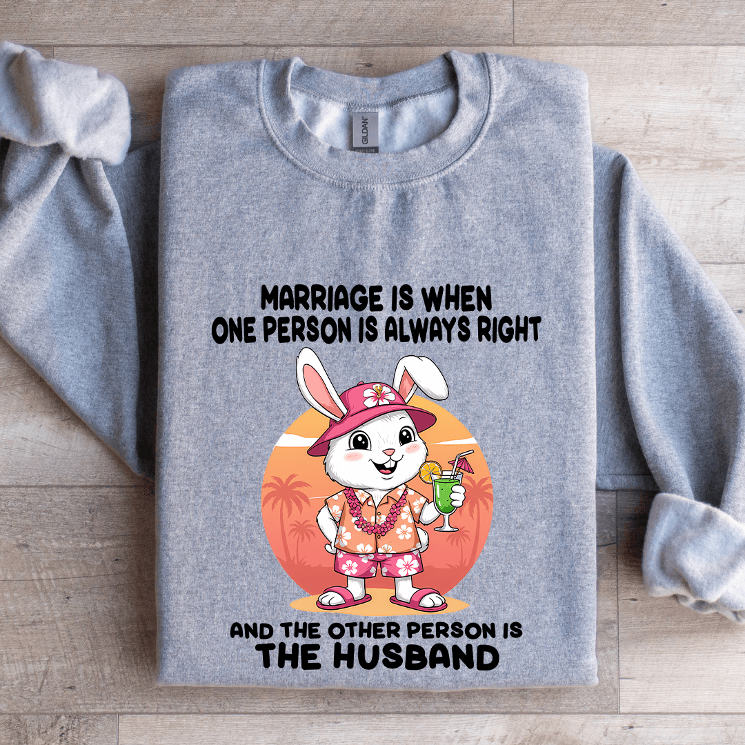 Marriage Is When One Person Is Always Right Sweatshirt