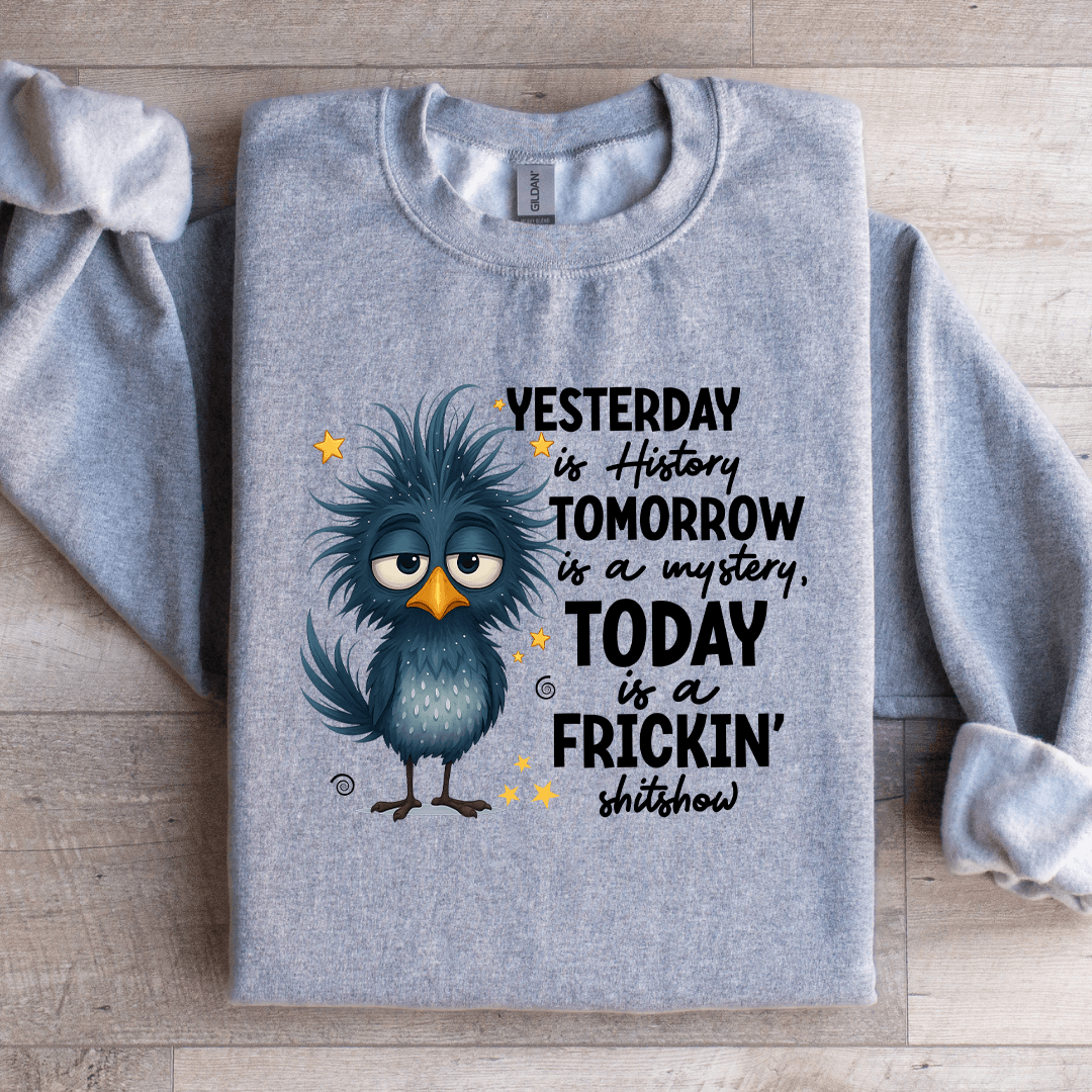 Yesterday Is History Tomorrow Sweatshirt