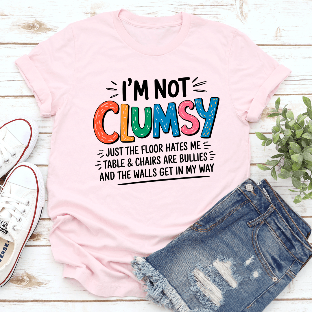 I'm Not Clumsy Just The Floor Hates Me Tee