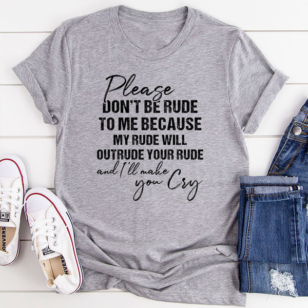 Please Don't Be Rude to Me T-Shirt