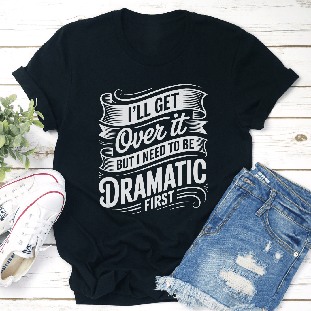 l'Ll Get Over It Tee