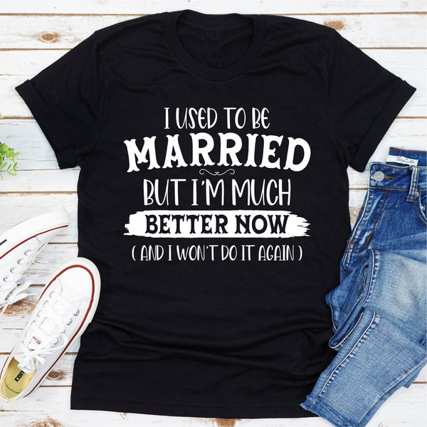 I Used To Be Married But I'm Much Better Now And I Won't Do It Again