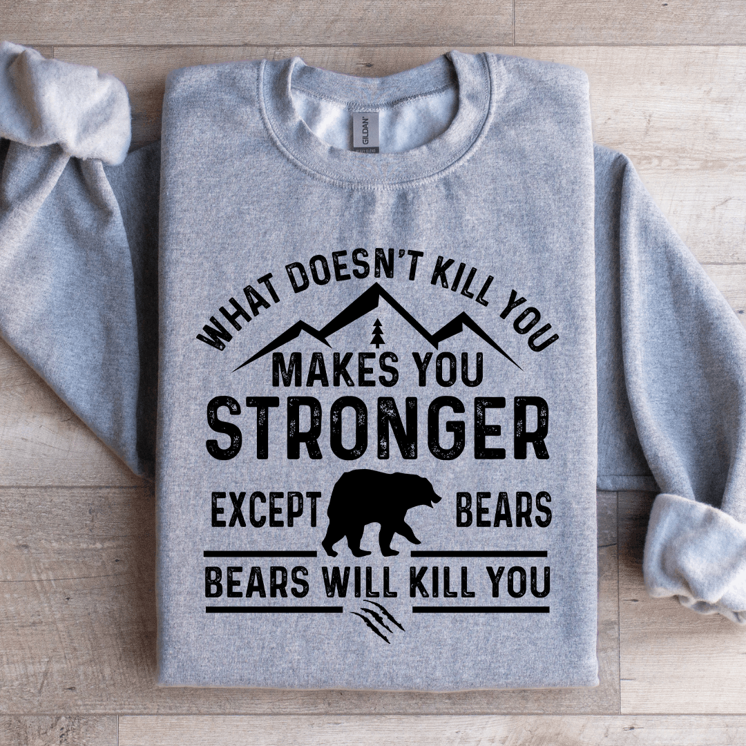 What Doesn't Kill You Makes You Stronger Sweatshirt