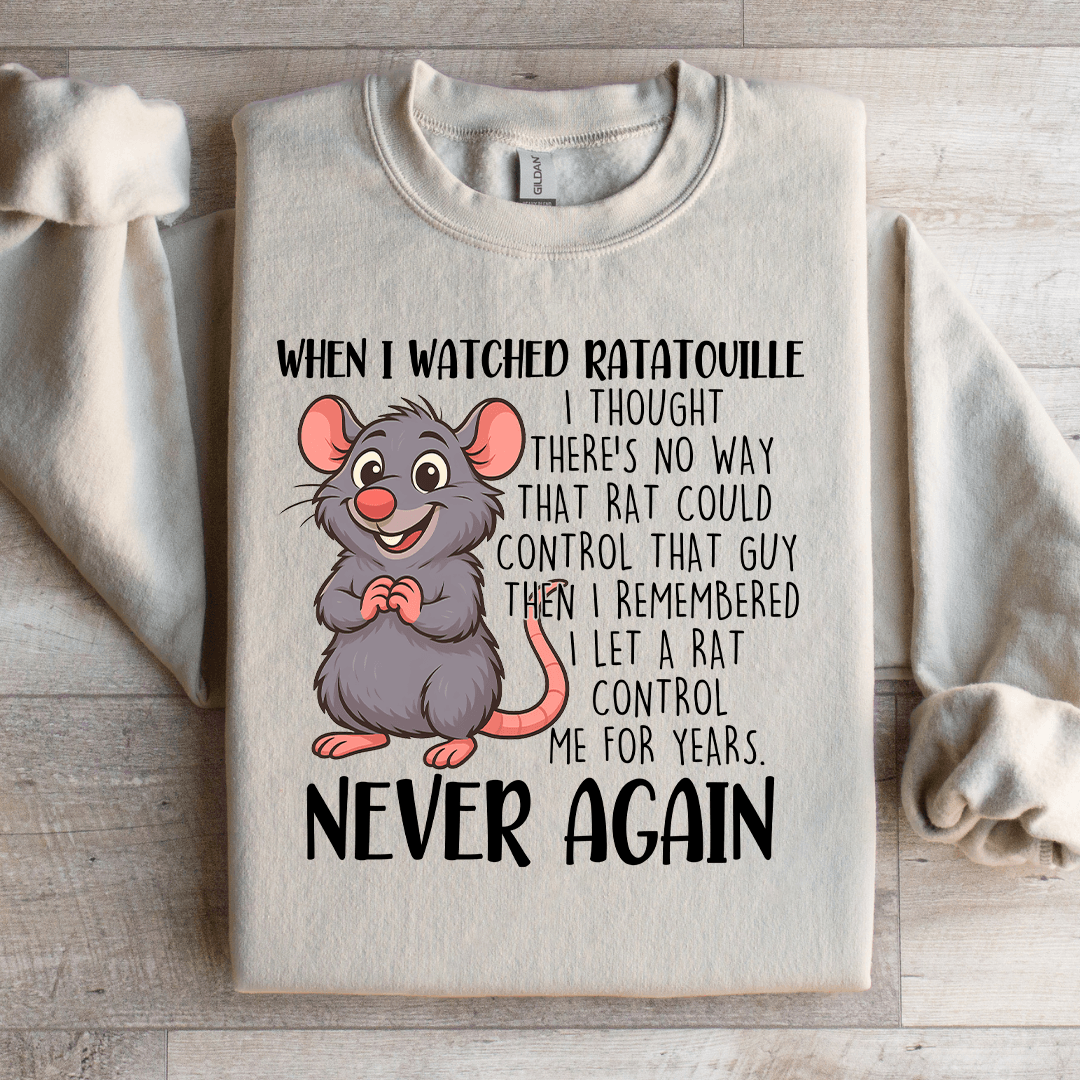 When I Watched Ratatouille Sweatshirt
