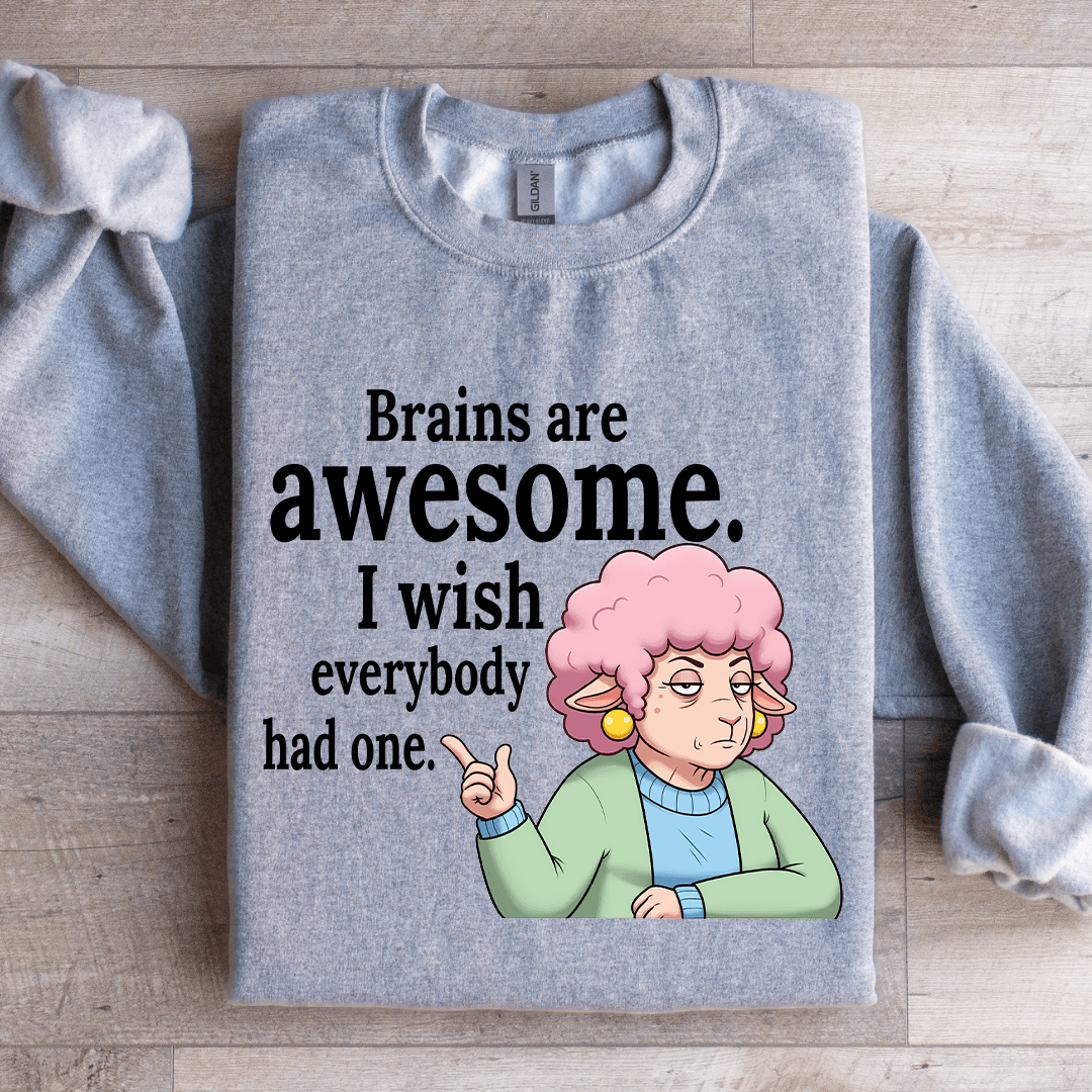 Brains Are Awesome I Wish Everybody Had One Sweatshirt