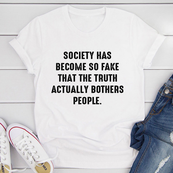 Society Has Become So Fake T-Shirt