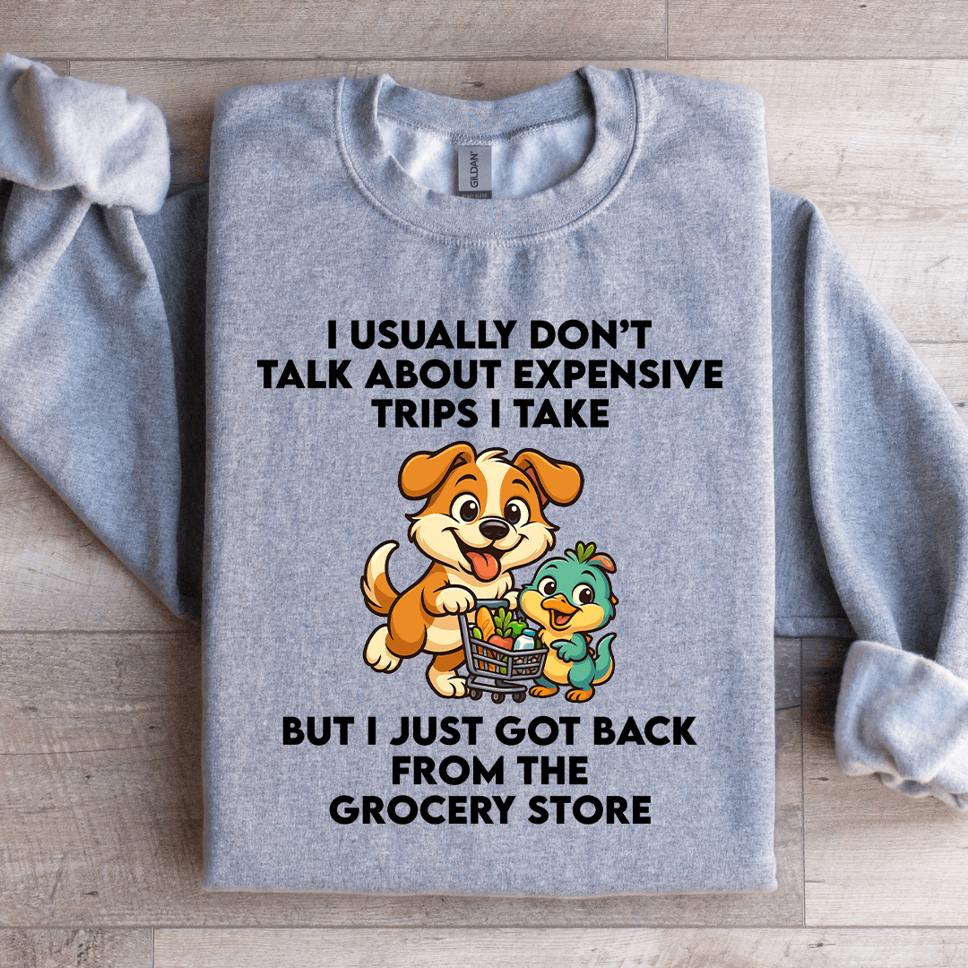 I Usually Don't Talk About Expensive Trips Sweatshirt
