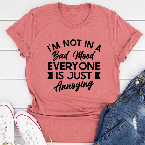 I'm Not In A Bad Mood Tee