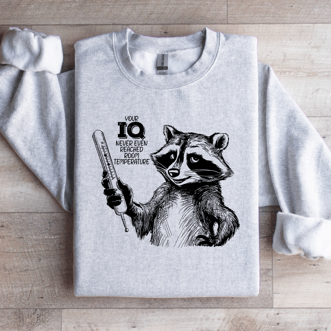 Your IQ Never Even Reached Room Temperature Sweatshirt