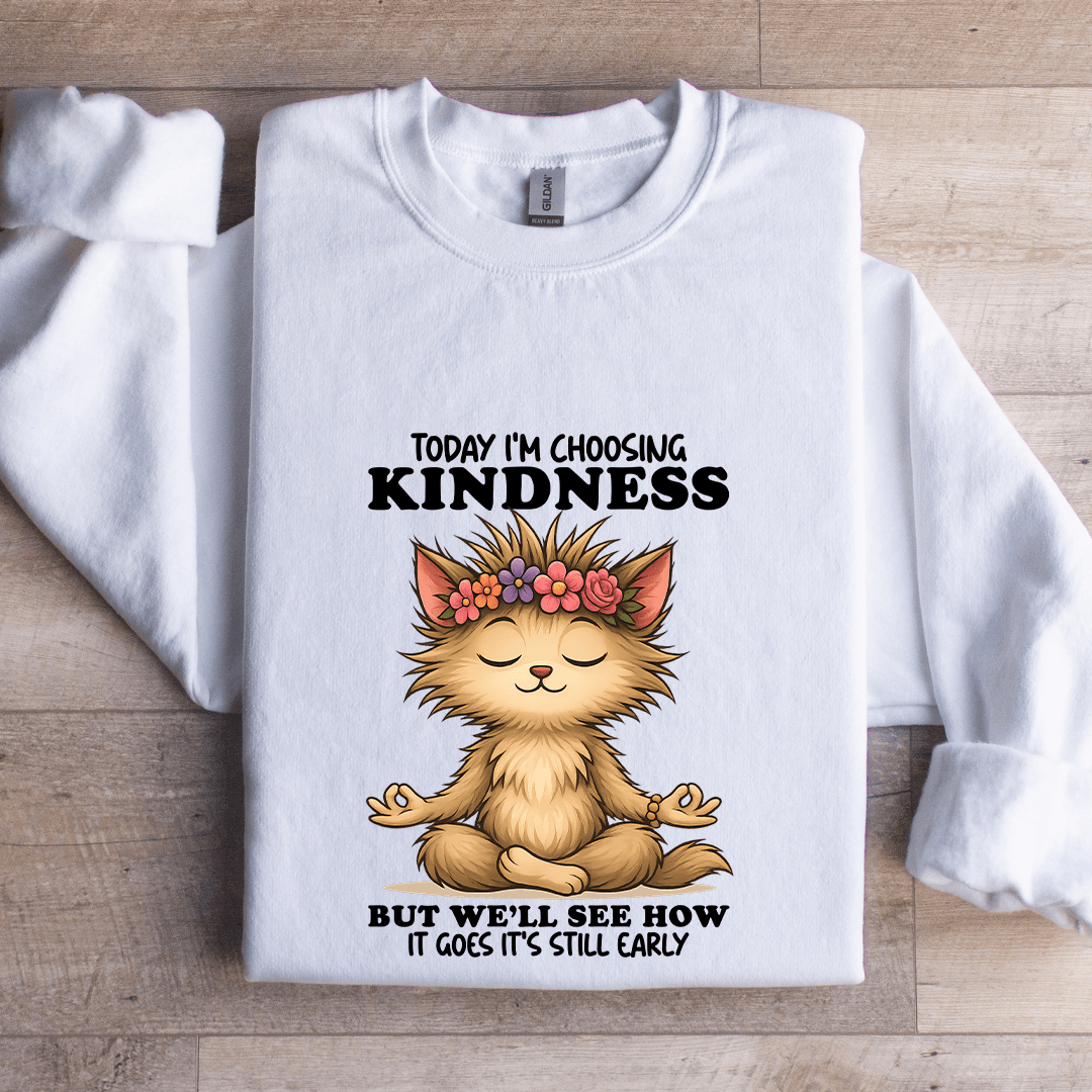 Today I'm Choosing Kindness Sweatshirt