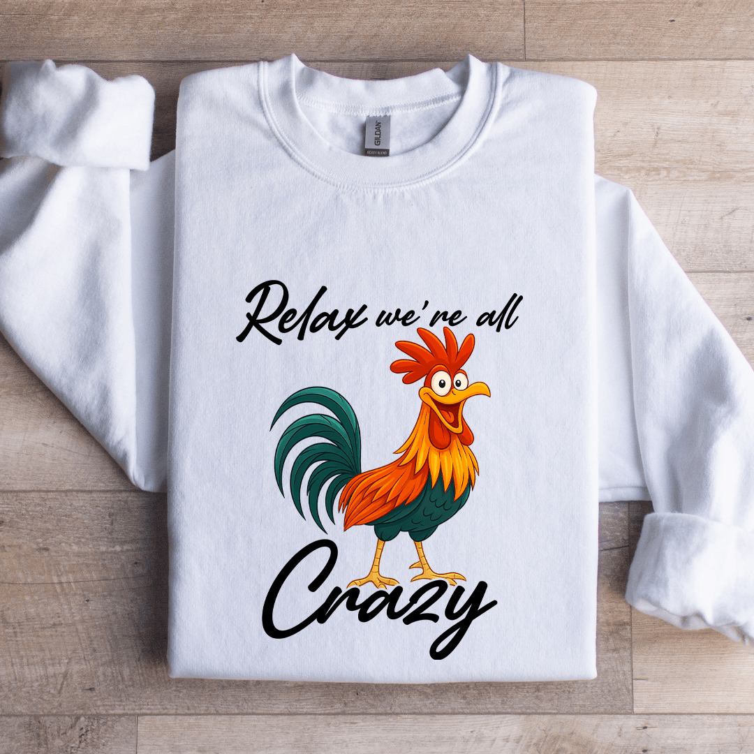 Relax We're All Crazy Sweatshirt