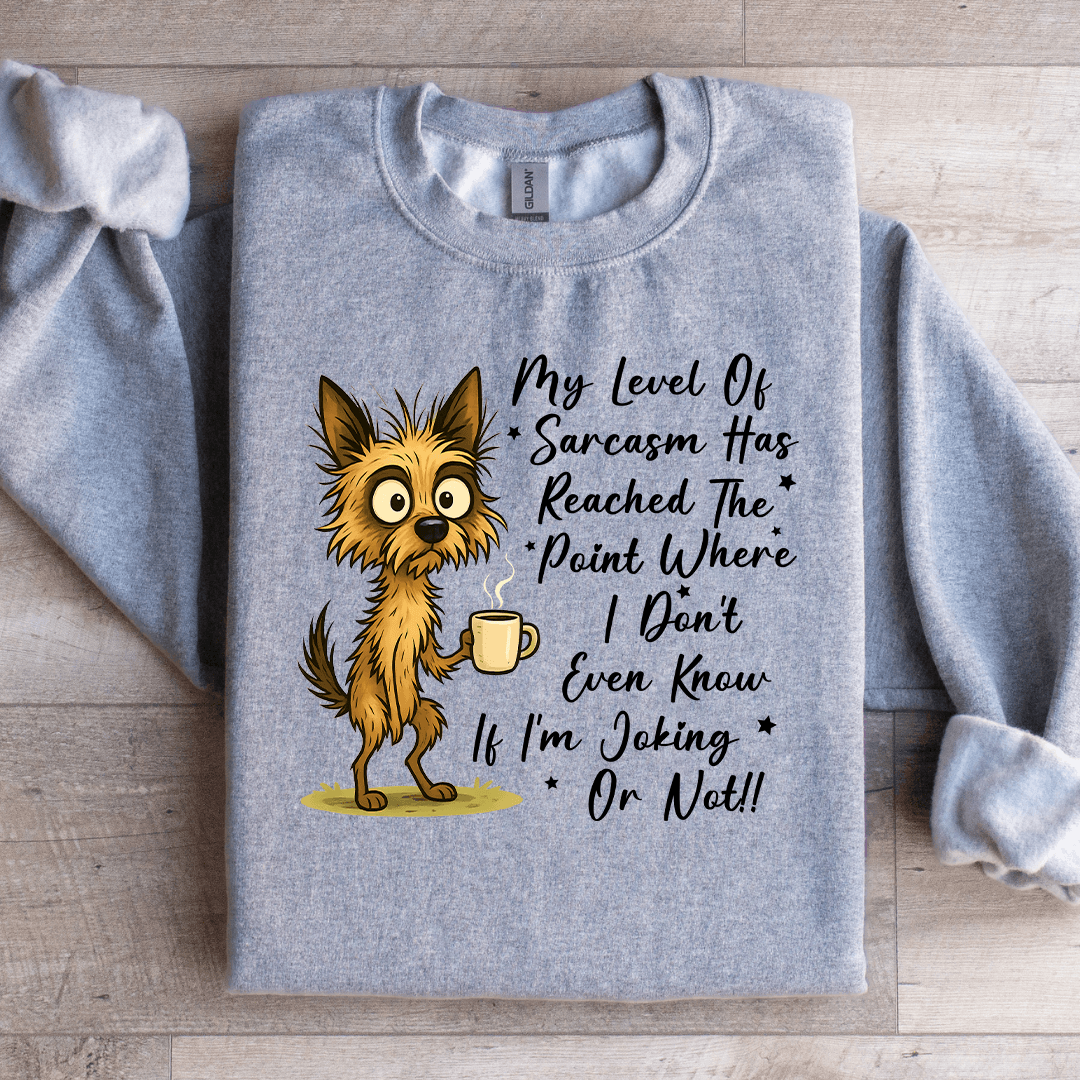 My New Level Of Sarcasm Has Reached The Point where Sweatshirt