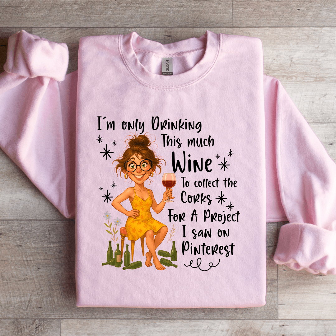 I'm Only Drinking This Much Wine Sweatshirt