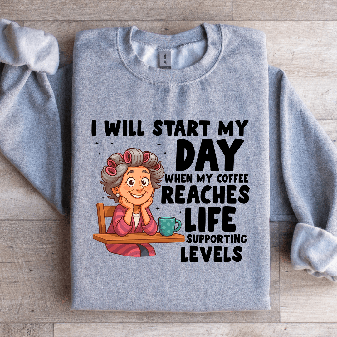 I Will Start My Day When My Coffee Sweatshirt
