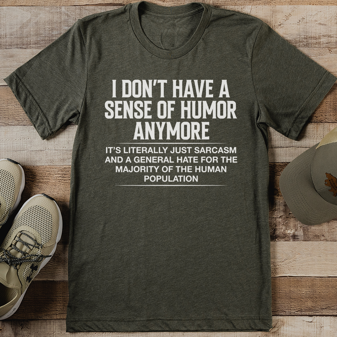 I Don't Have A Sense Of Humor Anymore Tee
