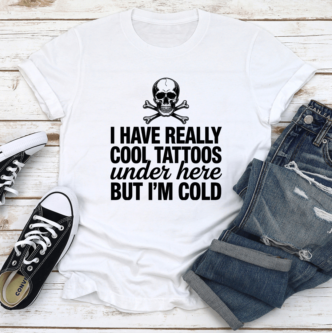 I Have Really Cool Tattoos Under Here Tee