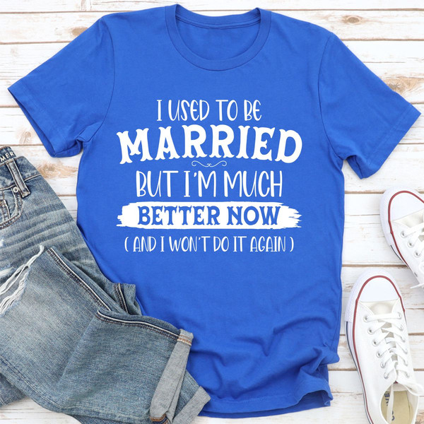 I Used To Be Married But I'm Much Better Now And I Won't Do It Again
