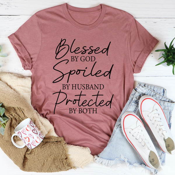Blessed By God Spoiled By Husband Protected By Both Tee