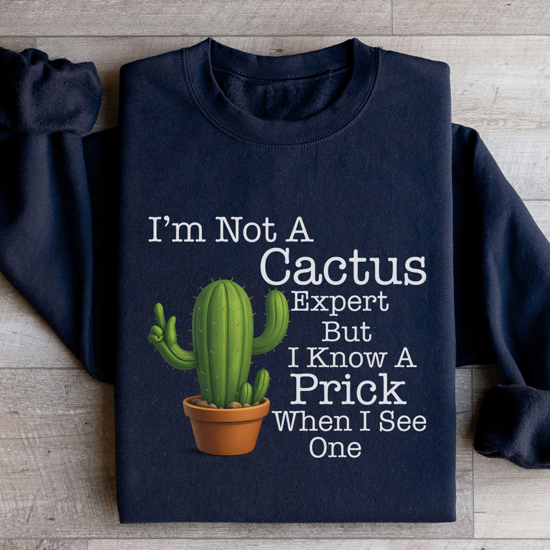 I'm Not A Cactus Expert Sweatshirt