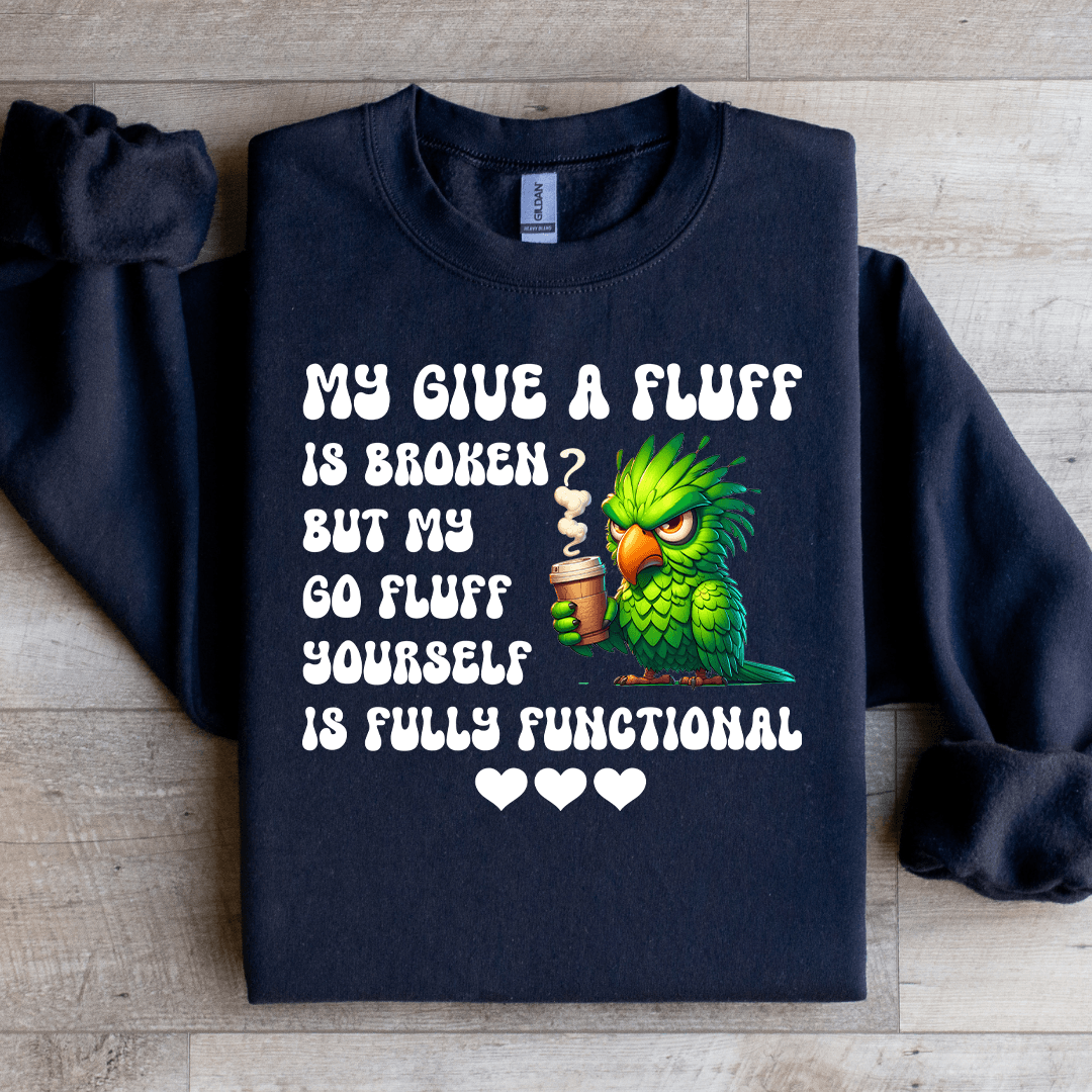 My Give A Fluff Is Broken Sweatshirt