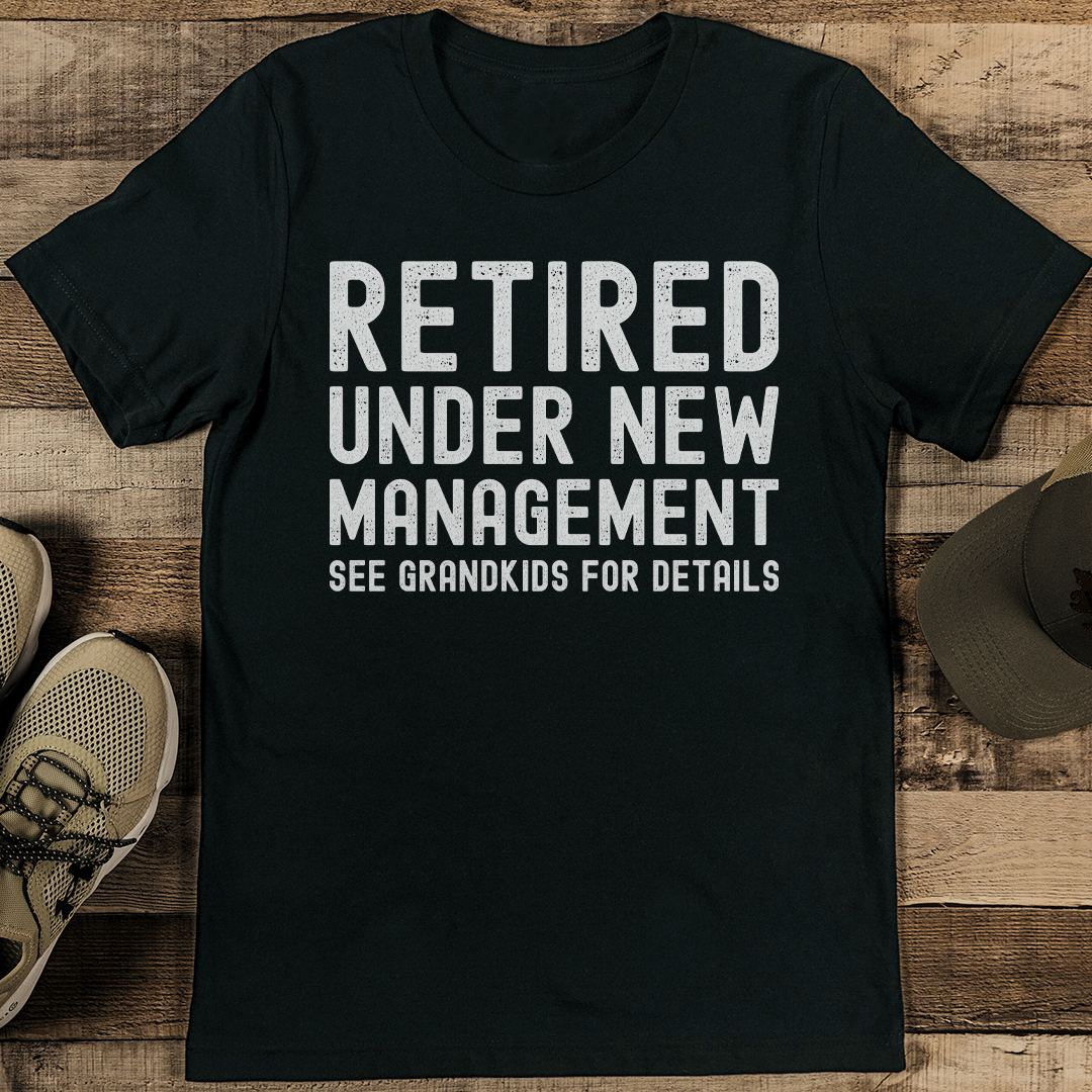 Retired Under New Management See Grandkids For Details Tee