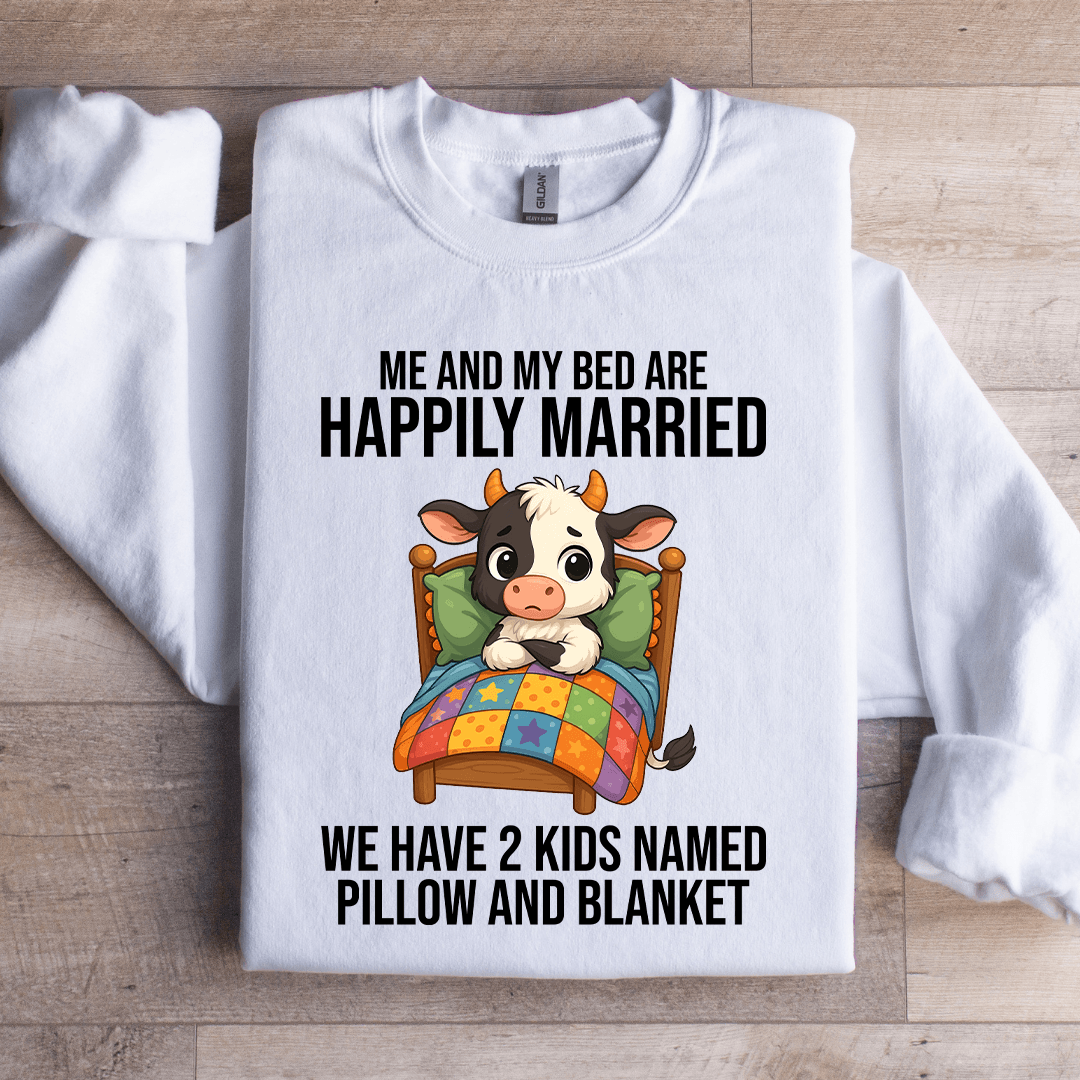 Me And My Bed Are Happily Married Sweatshirt