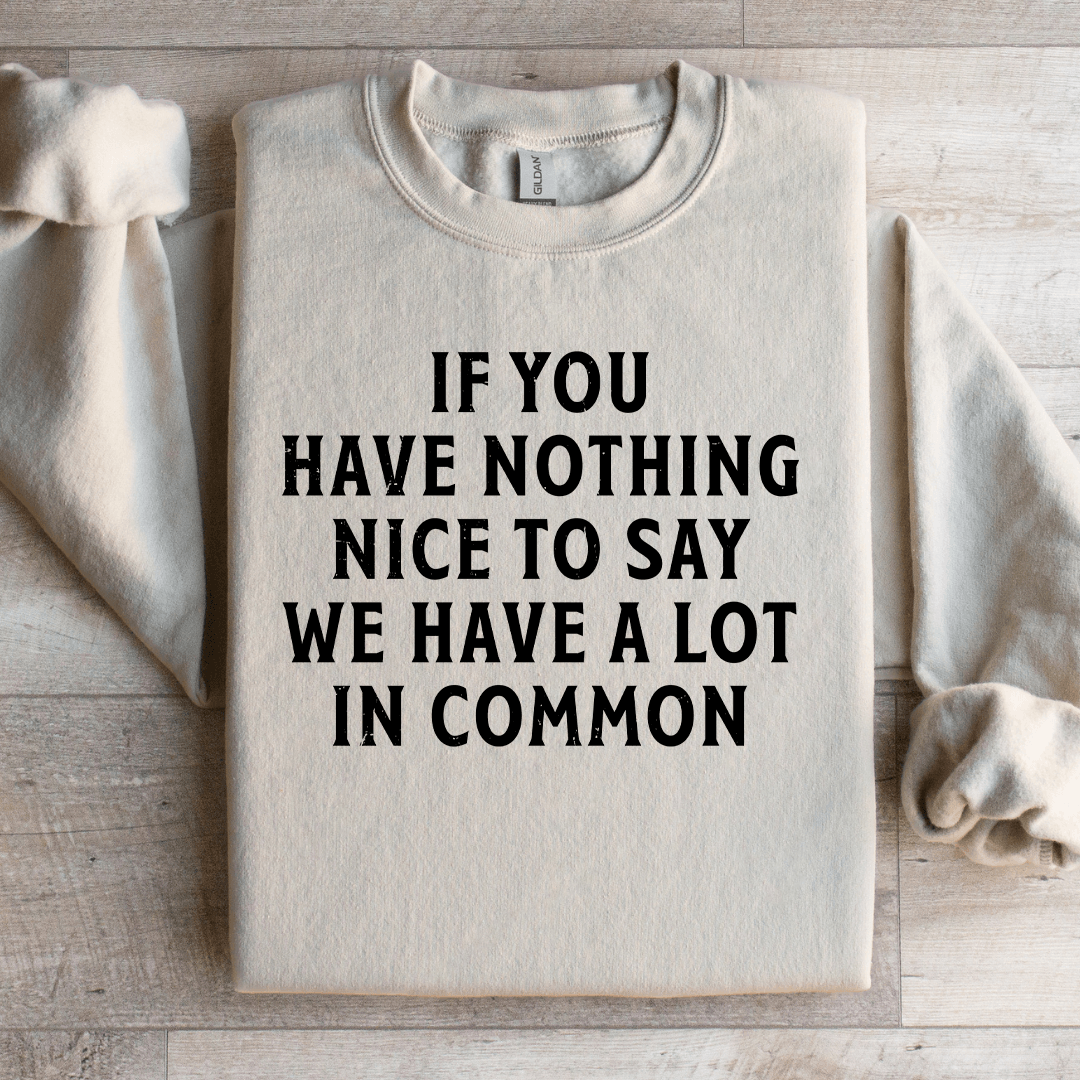 If You Have Nothing Nice To Say Sweatshirt