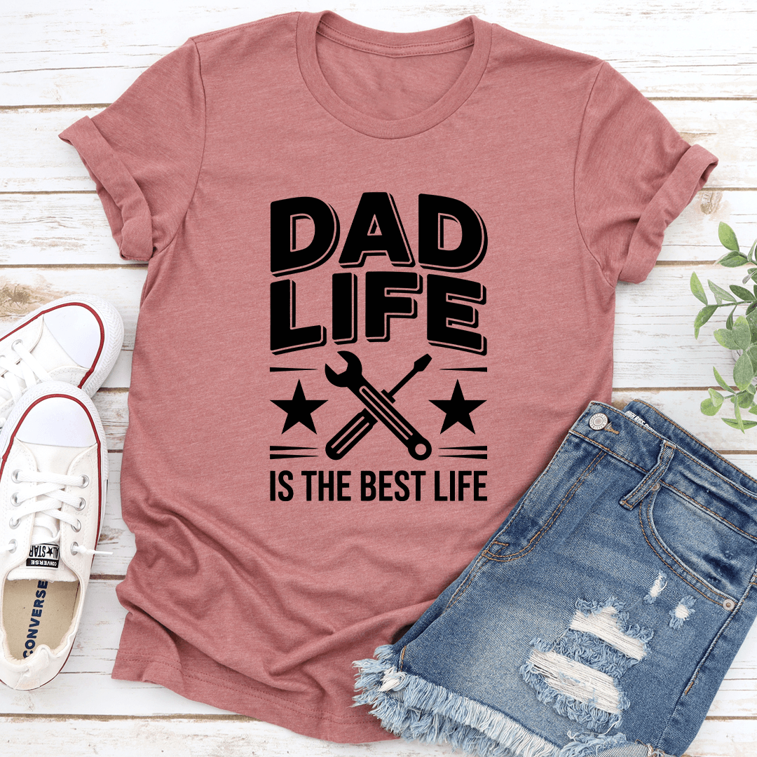 Dad Life Is The Best Life Tee