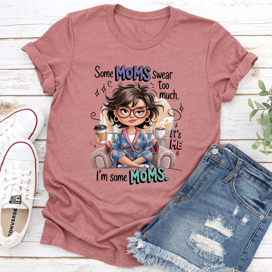 Some Moms Swear Too Much Tee