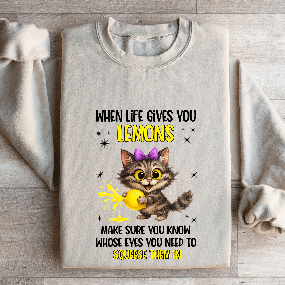 When Life Gives You Lemons Sweatshirt