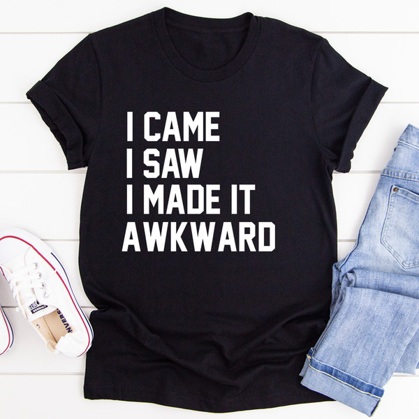 I Came I Saw I Made It Awkward