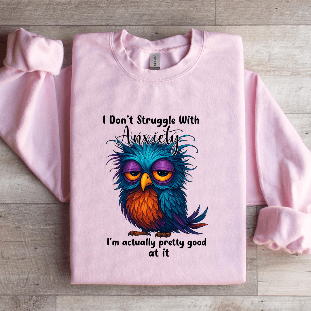 I Don't Struggle With Anxiety Sweatshirt